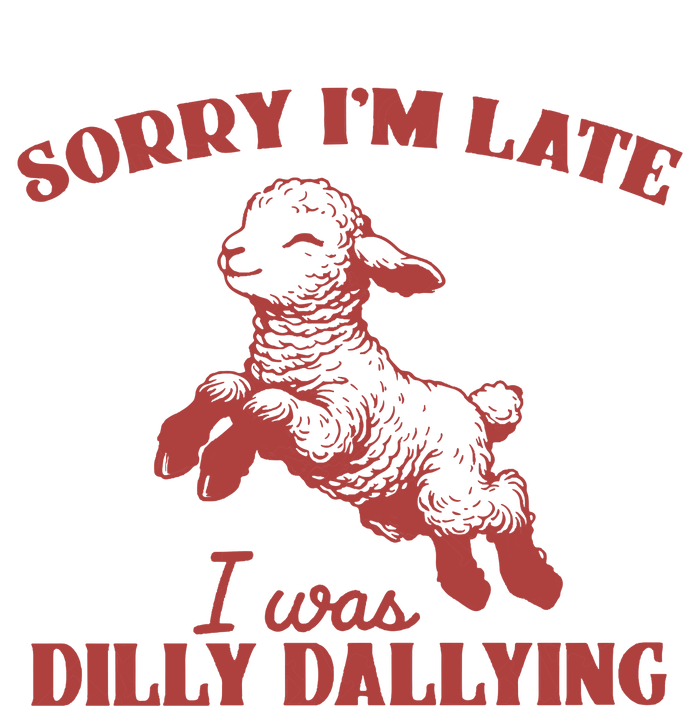 Sorry IM Late I Was Dilly Dallying Vintage Animal Sayings T-Shirt