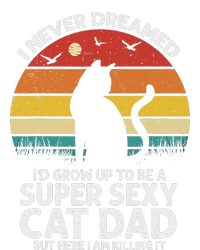 I Never Dreamed ID Grow Up To Be A Super Sexy Cat Dad Funny Hoodie