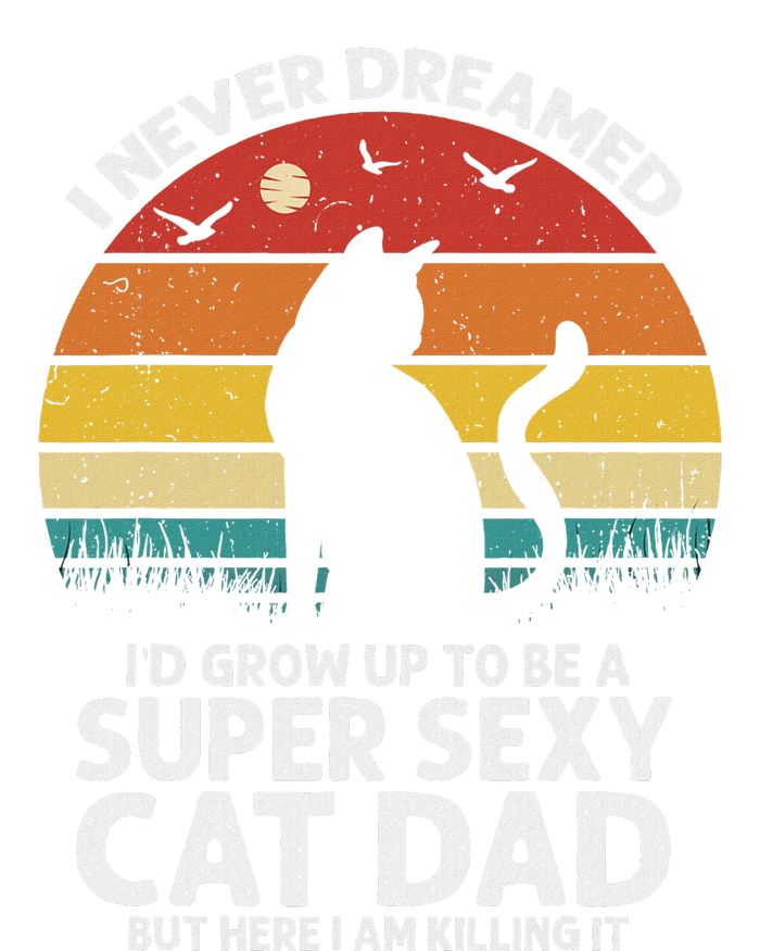 I Never Dreamed ID Grow Up To Be A Super Sexy Cat Dad Funny Hoodie