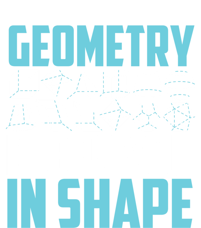 Geometry Keeps You In Shape Funny Math Geek Quote Gift Cute Gift T-Shirt