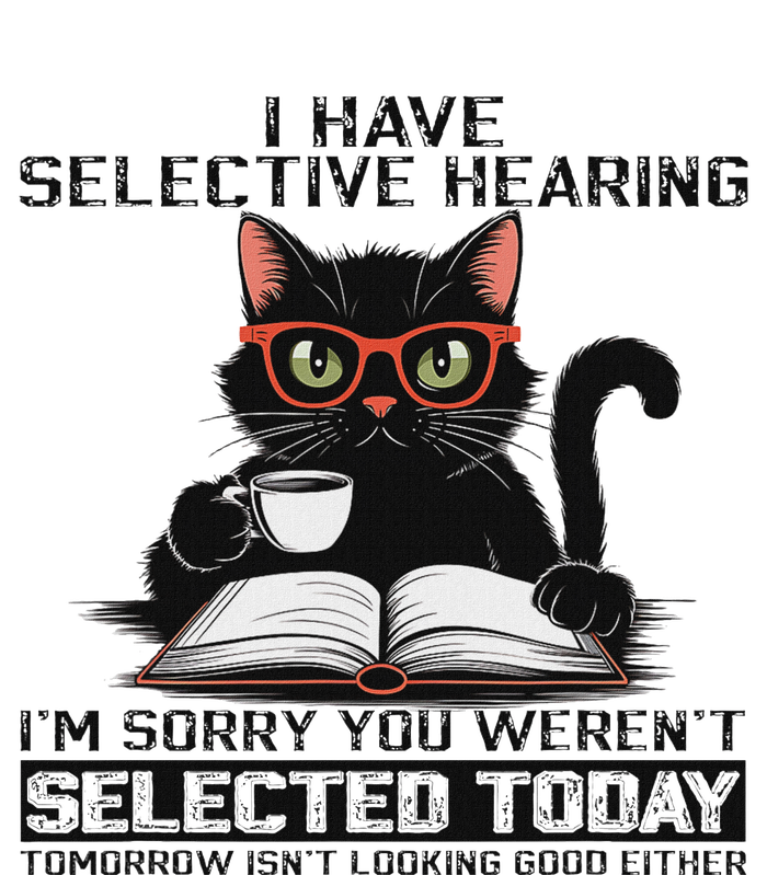 Funny I Have Selective Hearing You Werent Selected Cat Humor T-Shirt