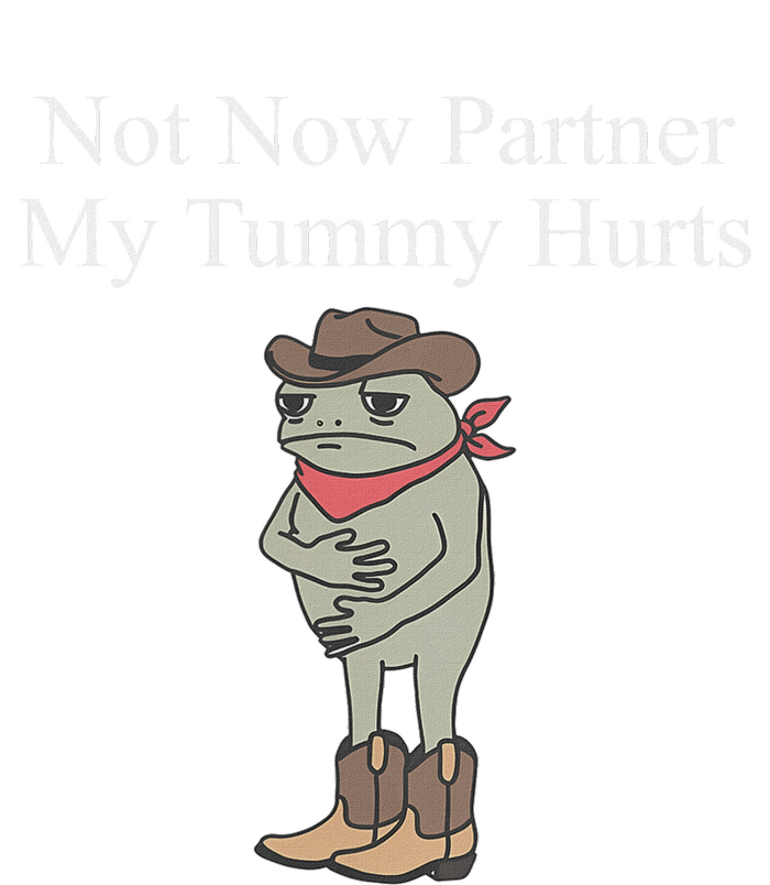 Not Now Partner My Tummy Hurts Design T-Shirt