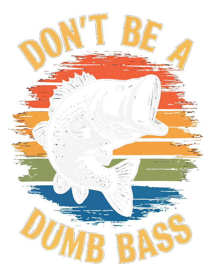 Dont Be A Dumb Bass Funny Fishing Dad Bass Fish Gift T-Shirt