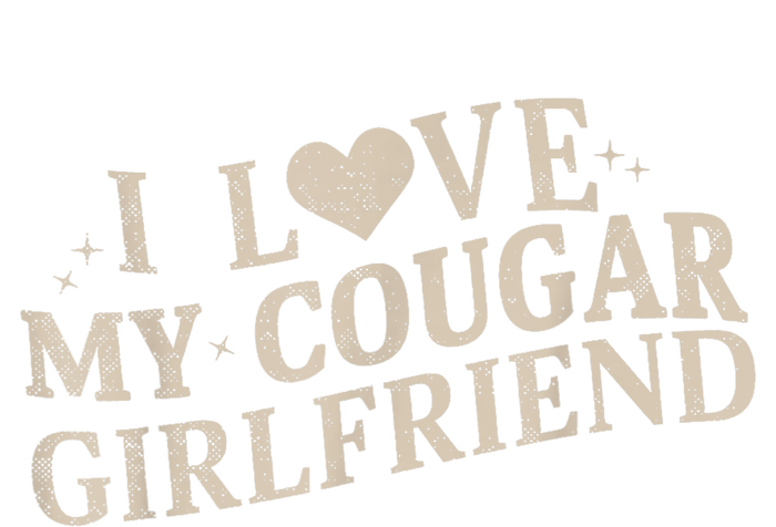 I Love My Cougar Girlfriend Funny And Bold Design T-Shirt