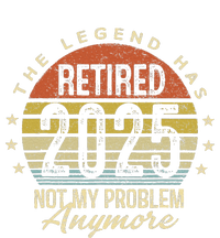 Legend Has Retired 2025 Not My Problem Anymore Retirement T-Shirt