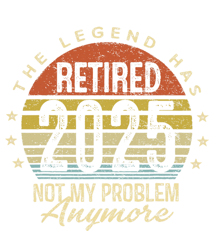 Legend Has Retired 2025 Not My Problem Anymore Retirement T-Shirt