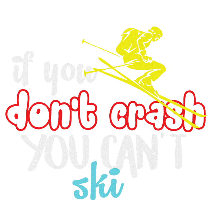 If You DonT Crash You CanT Ski Skiing Season T-Shirt