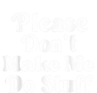 Please Dont Make Me Do Stuff Funny T-Shirt