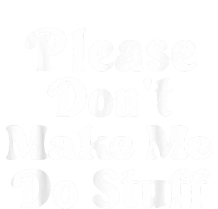 Please Dont Make Me Do Stuff Funny T-Shirt