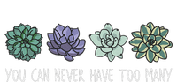 You Can Never Have Too Many Succulents T-Shirt