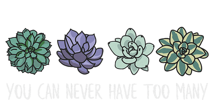 You Can Never Have Too Many Succulents T-Shirt