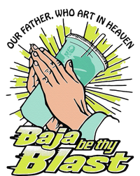 Our Father Who Art In Heaven Baja Be Thy Blast Funny Gift T-Shirt