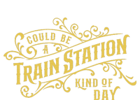 Could Be A Train Station Kinda Day T-Shirt