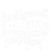 Undiagnosed But Something AinT Right Funny Meme T-Shirt