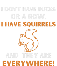 DonT Have Ducks In A Row I Have Squirrels Everywhere Funny T-Shirt