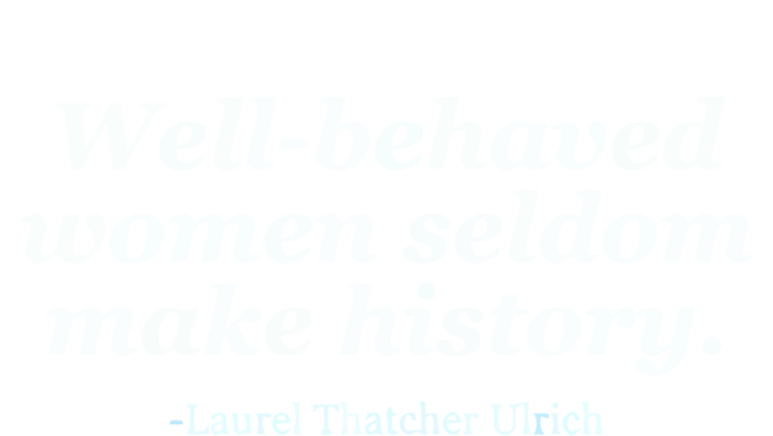 Well Behaved Women Seldom Make History T-Shirt