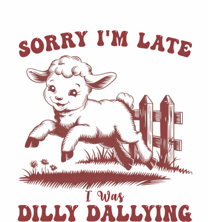 Funny Baby Lamb Sorry Im Late I Was Dilly Dallying Sweatshirt T-Shirt