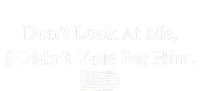 DonT Look At Me I DidnT Vote For Him Statement Design T-Shirt