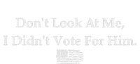 DonT Look At Me I DidnT Vote For Him Statement Design T-Shirt