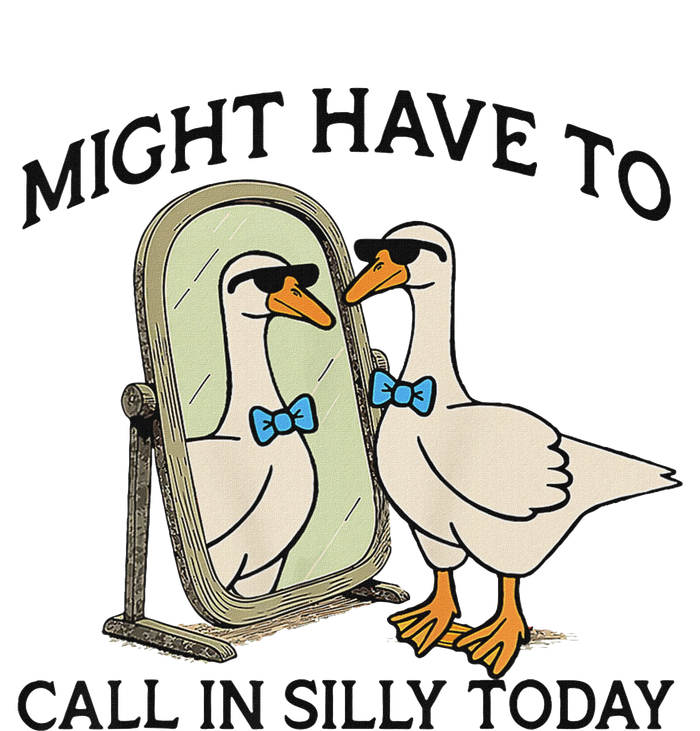 Silly Goose Might Have To Call In Silly Today T-Shirt