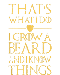 Thats What I Do I Grow A Beard And I Know Things T-Shirt