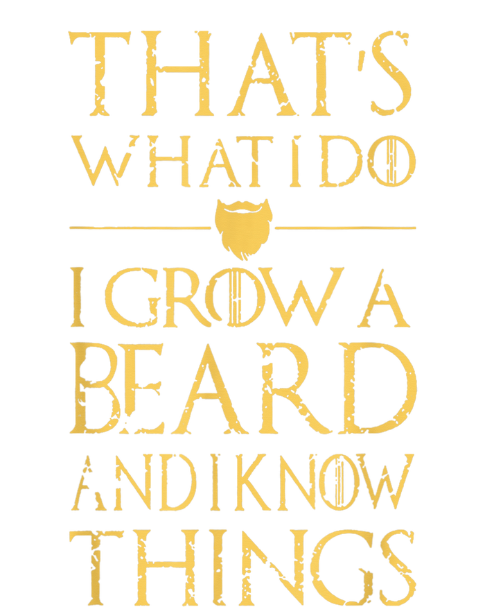 Thats What I Do I Grow A Beard And I Know Things T-Shirt