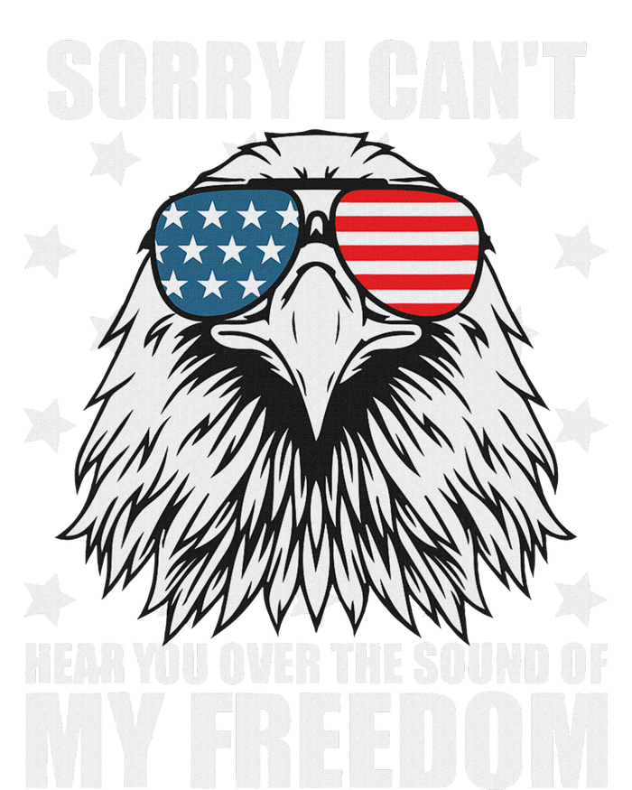 Sorry I Cant Hear You Over The Sound Of My Freedom T-Shirt