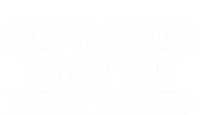 Shit Happens When You Party Naked T-Shirt