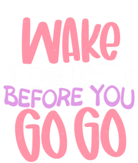 Wake Me Up Before You Go Go Funny Gift T-Shirt