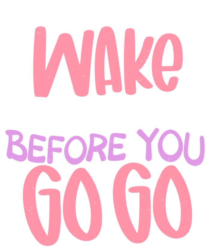 Wake Me Up Before You Go Go Funny Gift T-Shirt