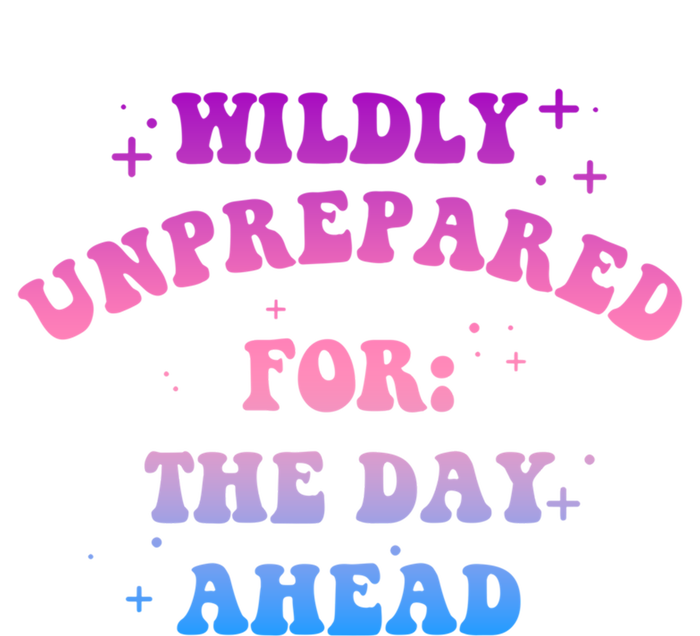 Wildly Unprepared For The Day Ahead Gift Kids Long Sleeve Shirt