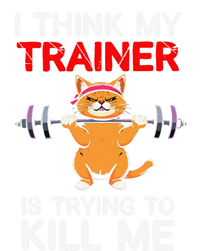 I Think My Trainer Is Trying To Kill Me Gym Tired Cat Gym T-Shirt