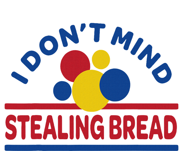 I DonT Mind Stealing Bread T-Shirt