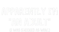 Apparently IM An Adult I Was Shocked As Well T-Shirt