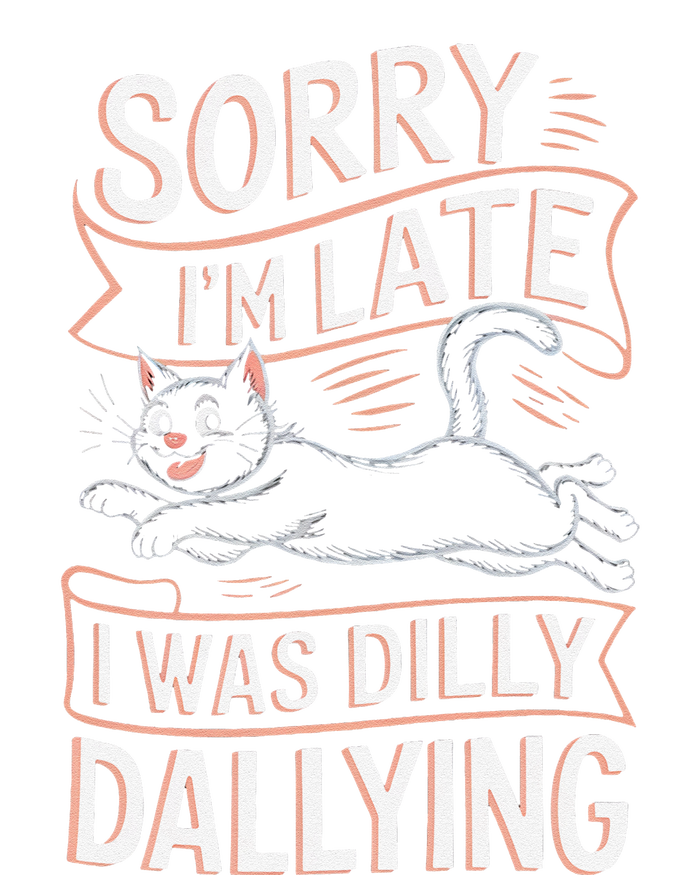 Sorry IM Late I Was Dilly Dallying Cute Baby Cat T-Shirt