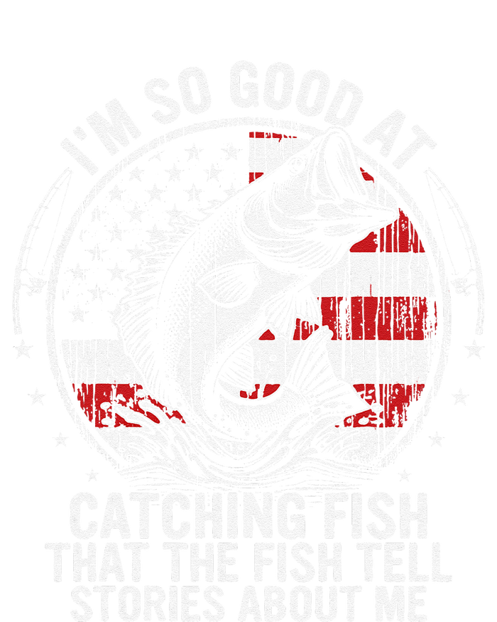 IM So Good At Catching Fish Funny Fishing Fisherman T-Shirt