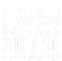 I Farted ThatS As Close To Me Giving A Shjt Funny Fart T-Shirt