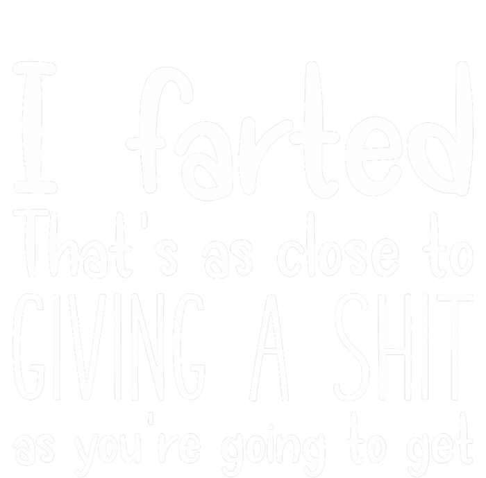 I Farted ThatS As Close To Me Giving A Shjt Funny Fart T-Shirt