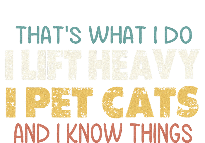 ThatS What I Do I Lift Heavy I Pet Cats And I Know Things T-Shirt