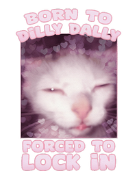 Born To Dilly Dally Forced To Lock In Cat & Cat Funny Meme T-Shirt