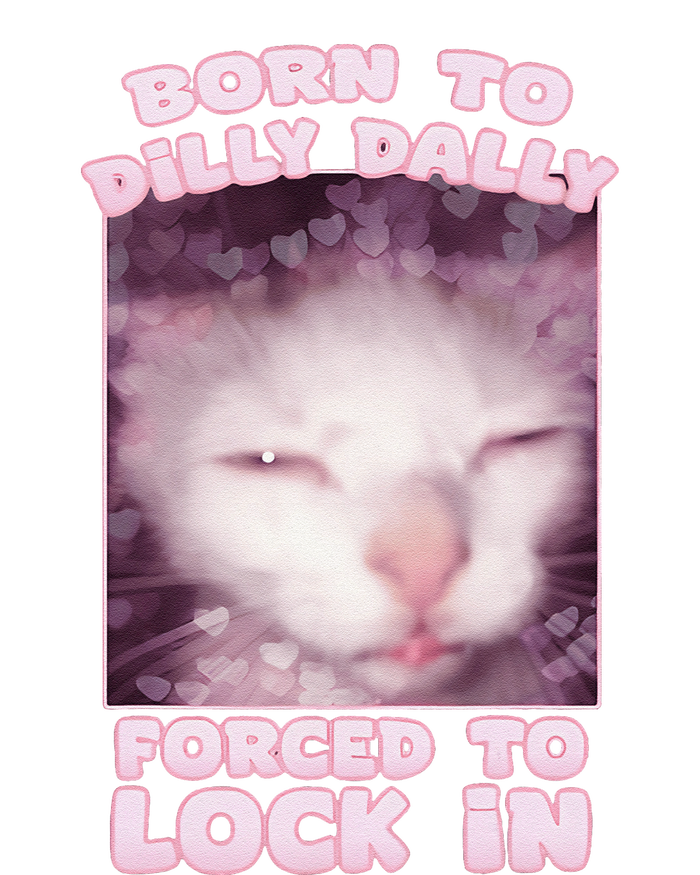 Born To Dilly Dally Forced To Lock In Cat & Cat Funny Meme T-Shirt