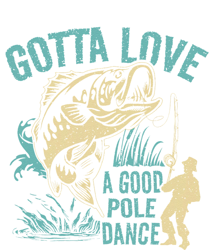 Gotta Love A Good Pole Dance Fishermen Fishing Fish Angler T-Shirt