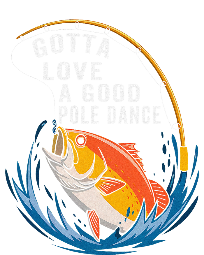 Gotta Love A Good Pole Dance Angler Fishing Humor Cooling Performance Crew T-Shirt