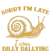 Sorry IM Late I Was Dilly Dallying T-Shirt