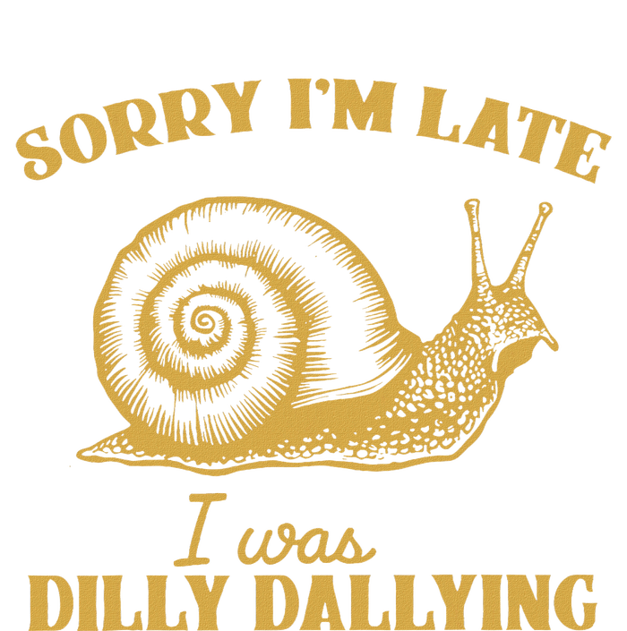 Sorry IM Late I Was Dilly Dallying T-Shirt