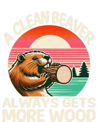 A Clean Beaver Always Gets More Wood Funny Gift Tall Sweatshirt