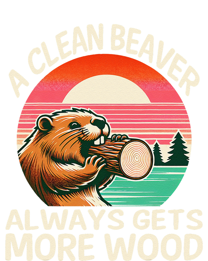 A Clean Beaver Always Gets More Wood Funny Gift Tall Sweatshirt