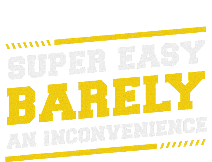 Super Easy Barely An Inconvenience Sarcastic T-Shirt