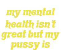 My Mental Health IsnT Great But My Pussy Is Cat Pet Paws T-Shirt