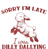 Sorry IM Late I Was Dilly Dallying T-Shirt